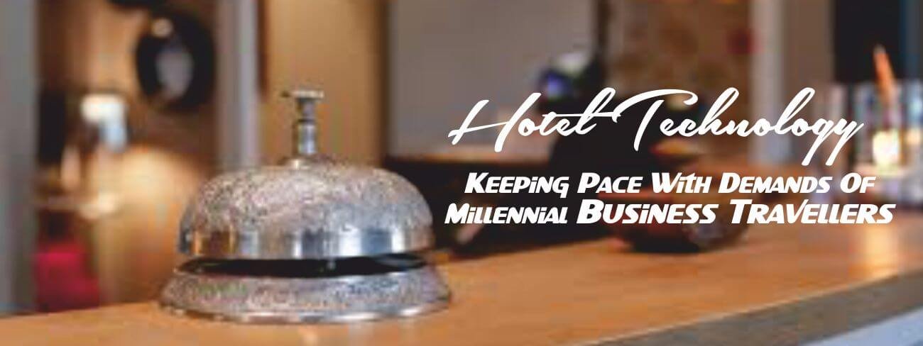 Hotel Technology Keeping Pace With Demands Of Millennial Business Travellers