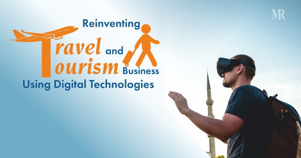 Reinventing the Travel and Tourism Business Using Digital Technologies and Devices