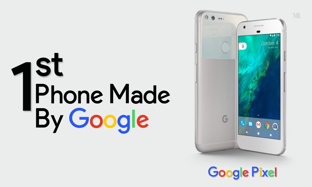 2016 – The Launch of Google Pixel ‘First phone made by Google’ History of Google