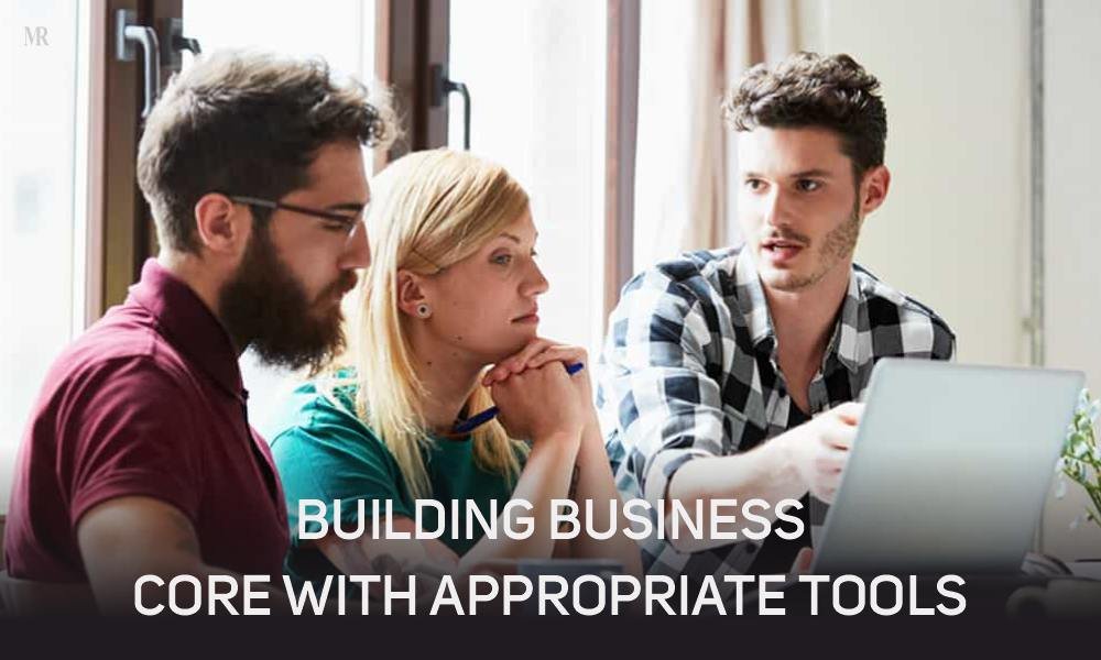 Building Business Core with Appropriate Tools