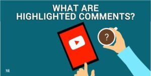 What Does Highlighted Comment mean on YouTube?