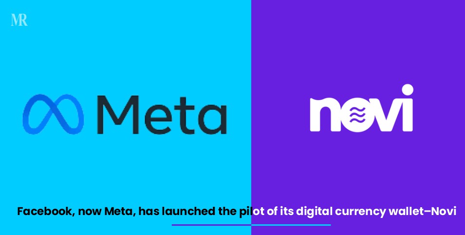 Facebook, now Meta, has launched the pilot of its digital currency wallet– Novi