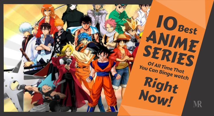 10 Best Anime Series Of All Time That You Can Binge watch Right Now!