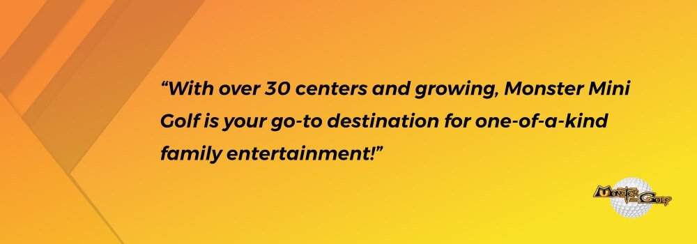 Quote - With over 30 centers and growing, Monster Mini Golf is your go-to destination for one-of-a-kind family entertainment! Image of Quote by Monster Mini Golf