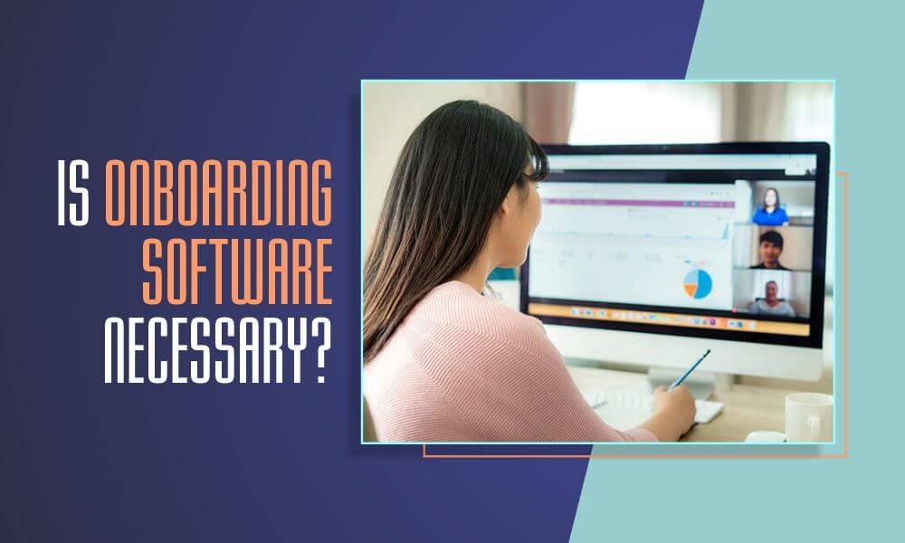 Is Onboarding Software Necessary? Onboarding Software Necessary