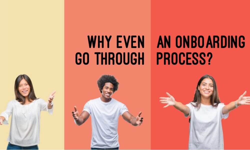 Why Even Go Through an Onboarding Process? On Boarding Process