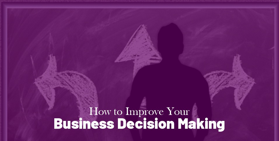 Improve Your Business Decision-Making