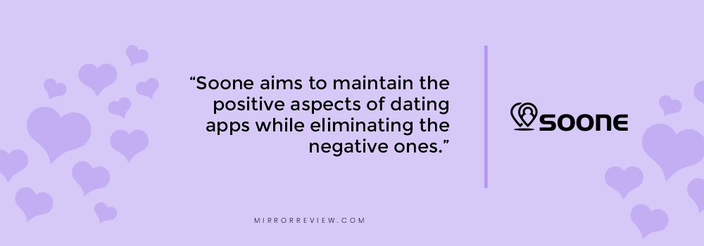 “Soone aims to maintain the positive aspects of dating apps while eliminating the negative ones.” Soone_Quote
