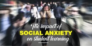 Understand the impact of social anxiety on student learning