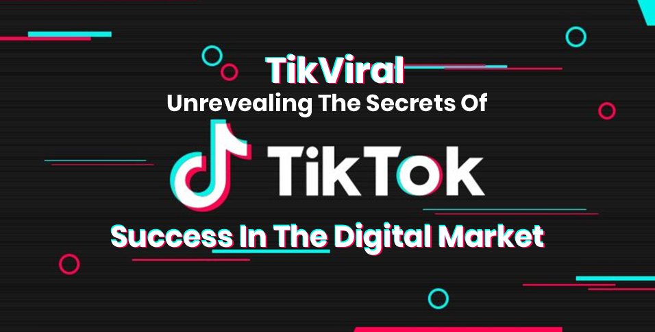 he Secrets Of TikTok Success In The Digital Market