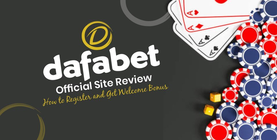 Dafabet Official Site Review - How to Register and Get Welcome Bonus