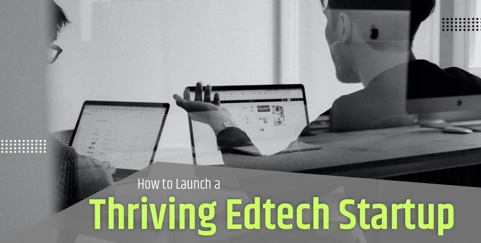 How to Launch a Thriving Edtech Startup