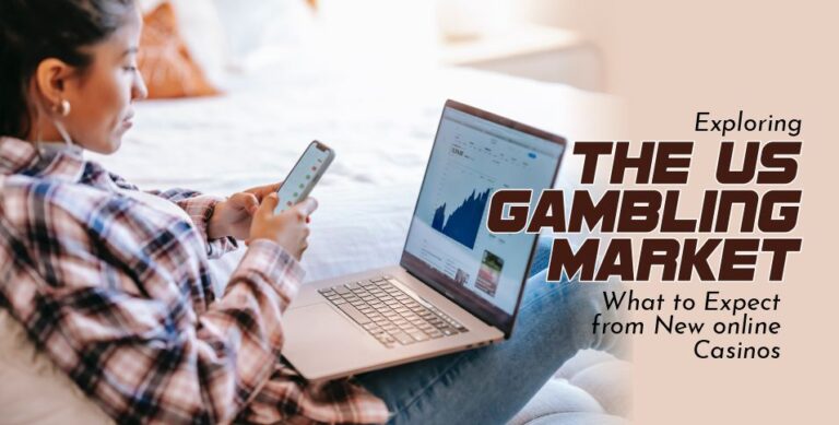 Exploring the US Gambling Market What to Expect from New Online Casinos