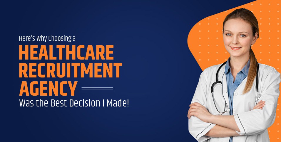 Here’s Why Choosing a Healthcare Recruitment Agency Was the Best Decision I Made!