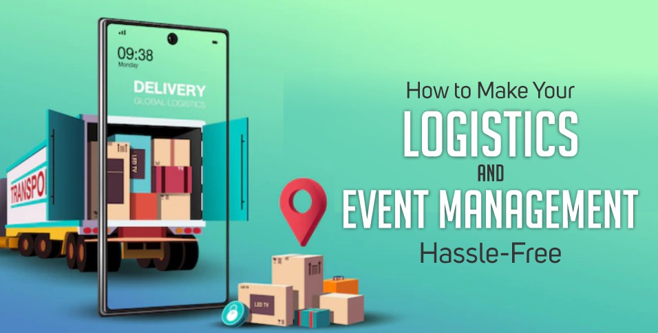How to Make Your Logistics and Event Management Hassle-Free