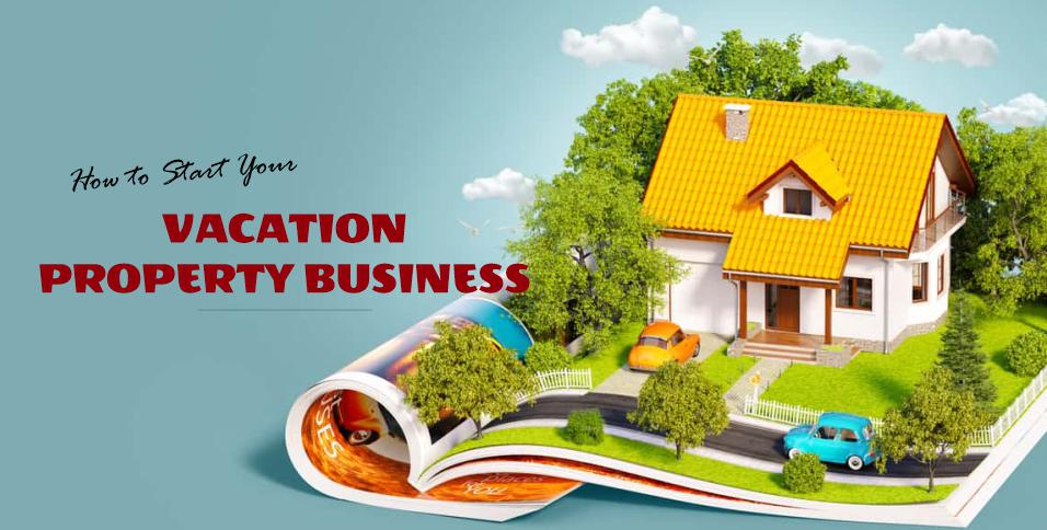 How to Start Your Vacation Property Business