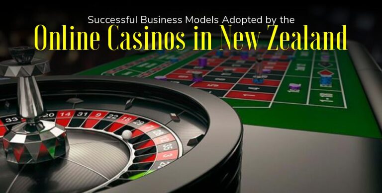 Successful Business Models Adopted by the Online Casinos in New Zealand