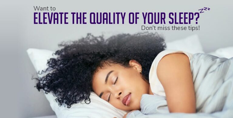 Want to elevate the quality of your sleep Don’t miss these tips