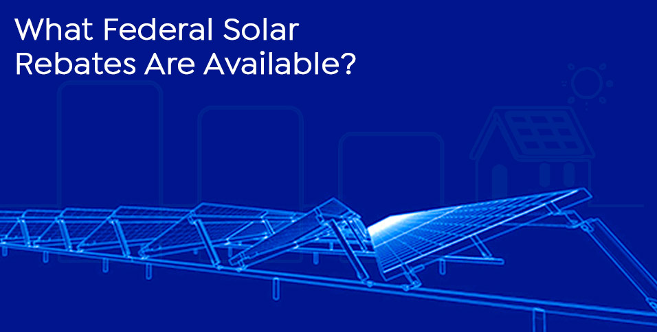 what-federal-solar-rebates-are-available