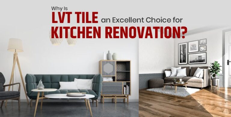 Why Is LVT Tile an Excellent Choice for Kitchen Renovation