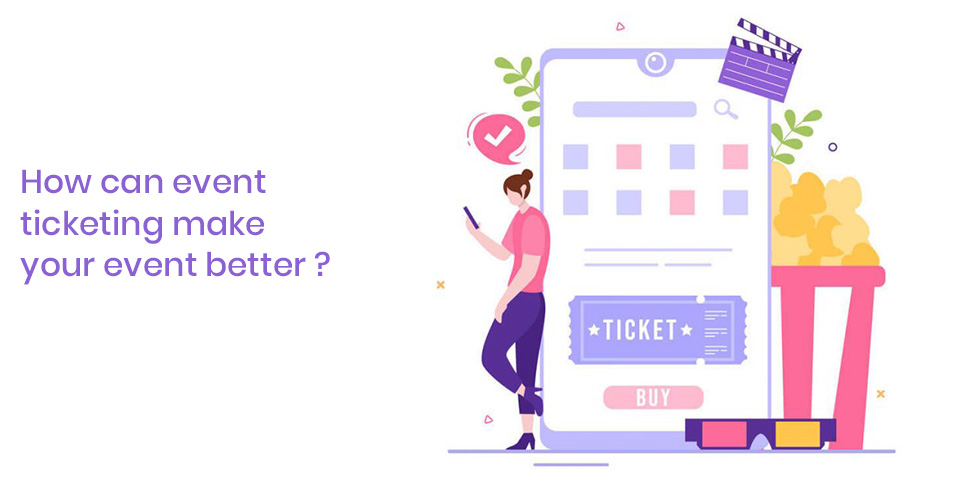 how-can-event-ticketing-make-your-event-better