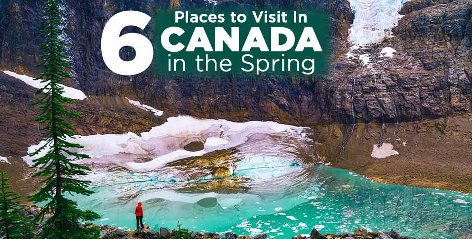 6-Places-to-Visit-In-Canada-in-the-Spring