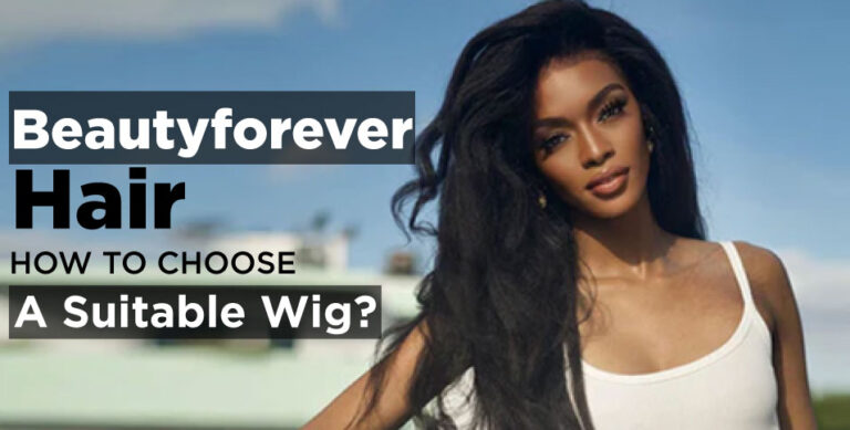 Beautyforever-Hair-How-To-Choose-A-Suitable-Wig