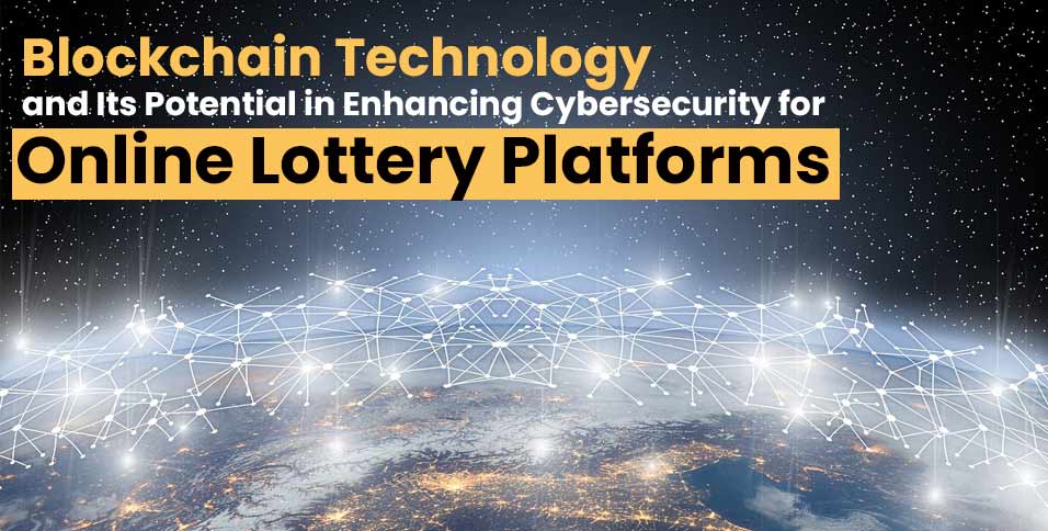 Blockchain Technology and Its Potential in Enhancing Cybersecurity for Online Lottery Platforms