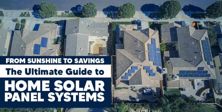 From Sunshine to Savings: The Ultimate Guide to Home Solar Panel Systems
