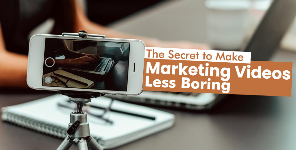 The Secret to Make Marketing Videos Less Boring