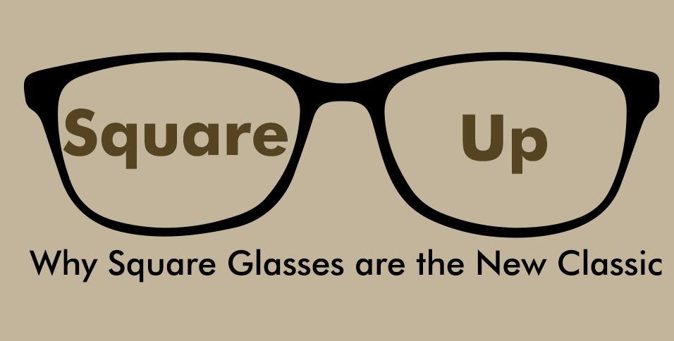 Square Up: Why Square Glasses are the New Classic
