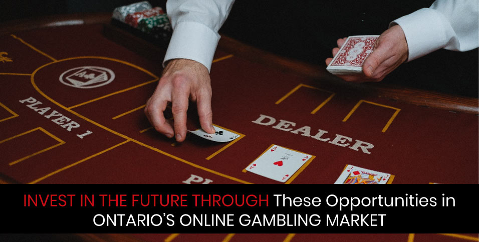 Invest in the Future through These Opportunities in Ontario's Online Gambling Market