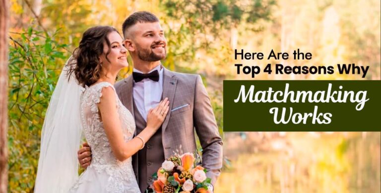 Here Are the Top 4 Reasons Why Matchmaking Works