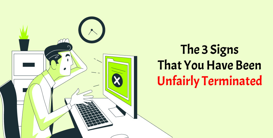 The 3 Signs That You Have Been Unfairly Terminated