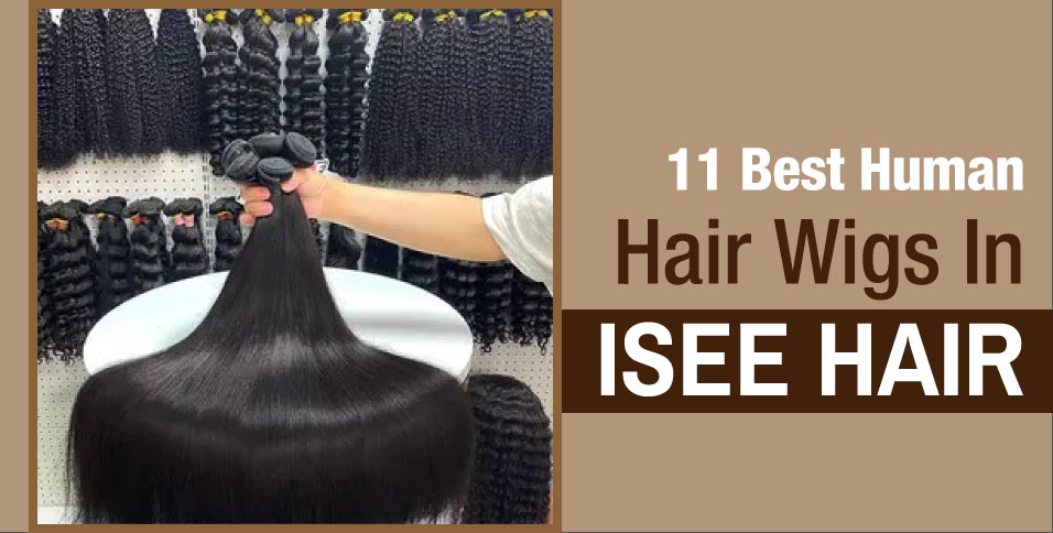 11-Best-Human-Hair-Wigs-In-Isee-Hair