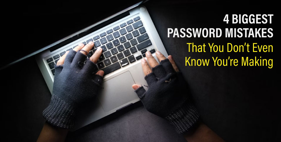 4-Biggest-Password-Mistakes-That-You-Don’t-Even-Know-You’re-Making