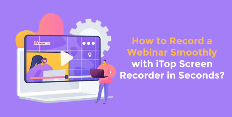 How-to-Record-a-Webinar-Smoothly-with-iTop-Screen