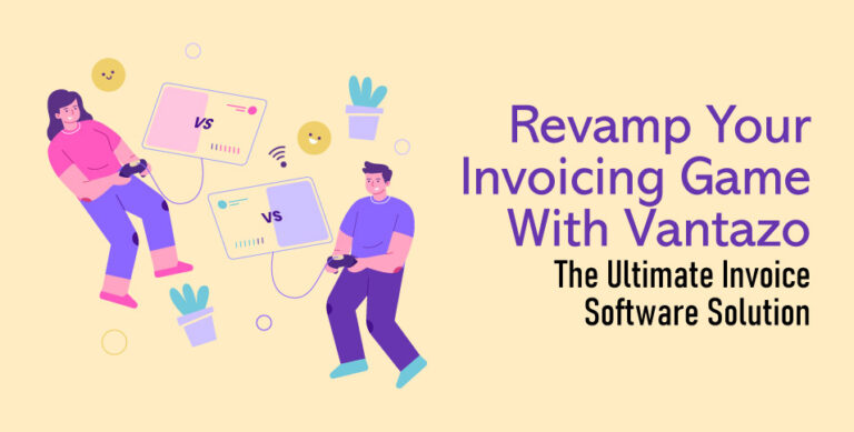 Revamp-Your-Invoicing-Game-with-Vantazo-The-Ultimate-Invoice-Software-Solution