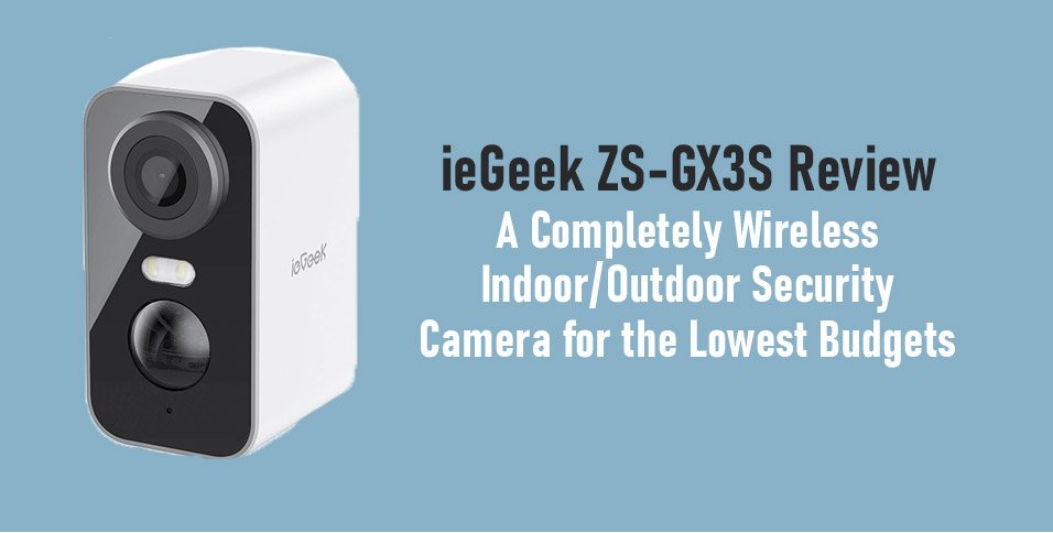 ieGeek ZS-GX3S Review: A Completely Wireless Indoor/Outdoor Security Camera  for the Lowest Budgets