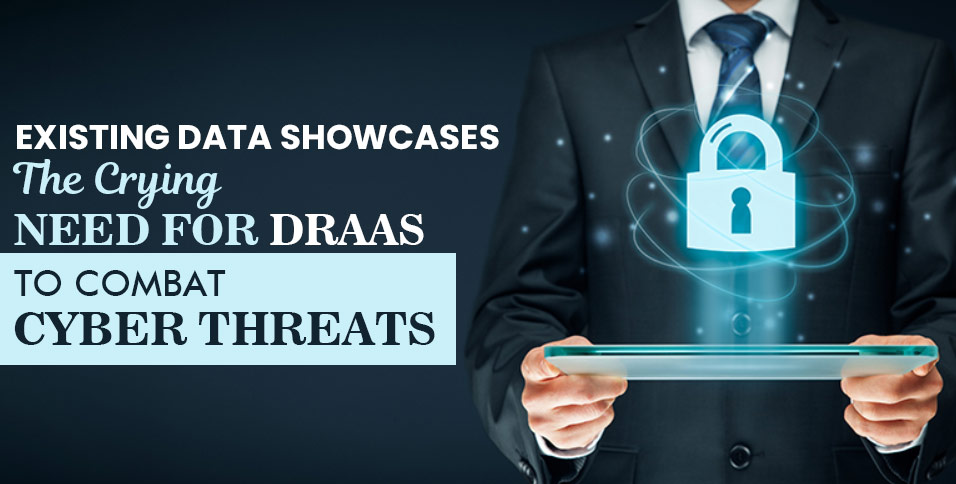 Existing-Data-Showcases-The-Crying-Need-for-DRaaS-to-Combat-Cyber-Threats