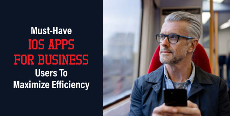 Must-Have-iOS-Apps-for-Business-Users-To-Maximize-Efficiency