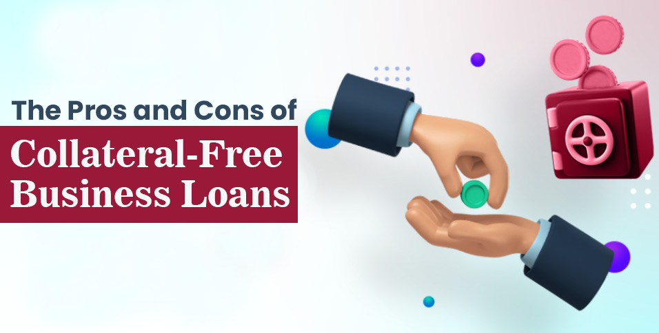 The-Pros-and-Cons-of-Collateral-Free-Business-Loans