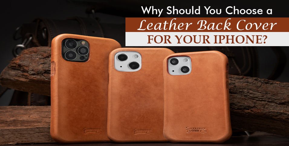 Why-Should-You-Choose-a-Leather-Back-Cover-for-Your--iPhone_