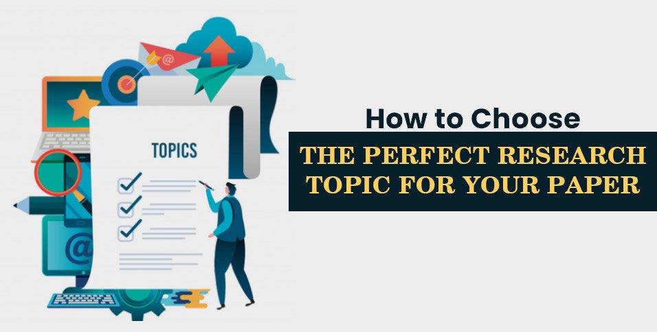 How To Choose The Perfect Research Topic For Your Paper How To Choose The Perfect Research Topic For Your Paper