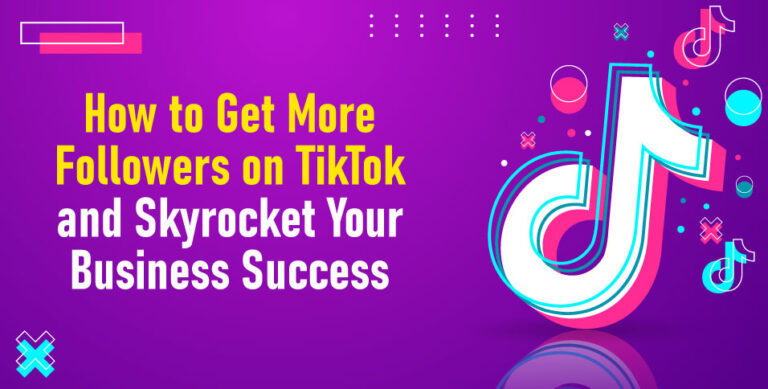 How-to-Get-More-Followers-on-TikTok-and-Skyrocket-Your-Business-Success