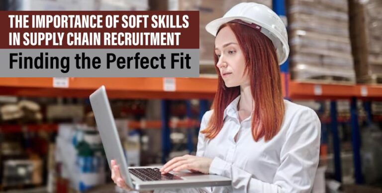 The-Importance-of-Soft-Skills-in-Supply-Chain-Recruitment--Finding-the-Perfect-Fit