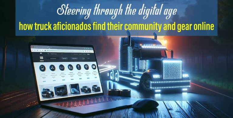 Steering-through-the-digital-age--how-truck-aficionados-find-their-community-and-gear-online