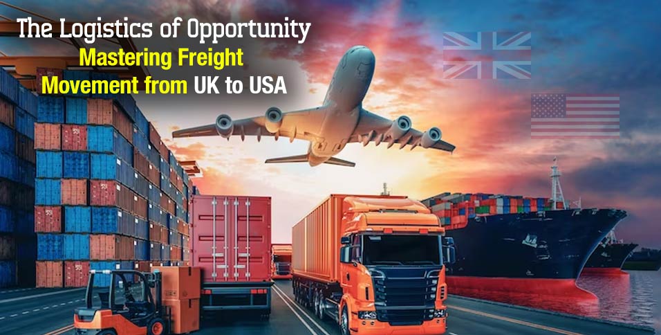 The-Logistics-of-Opportunity-Mastering-Freight-Movement-from-UK-to-USA