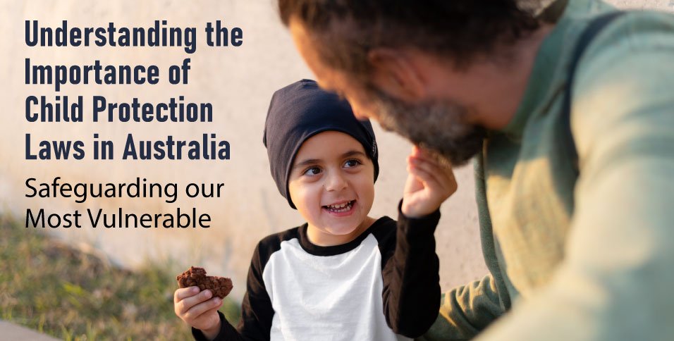 Understanding The Importance Of Child Protection Laws In Australia 