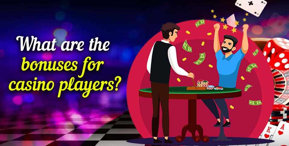 What-are-the-bonuses-for-casino-players